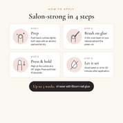 How to apply press-on nails with Bloom nail glue in 4 steps: prep, brush on glue, press and hold 15 seconds, avoid water or oil for 30 minutes
